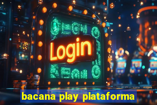 bacana play plataforma